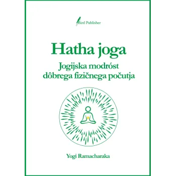 Hatha joga - Jogijska modrost dobrega fizičnega počutja (knjiga)